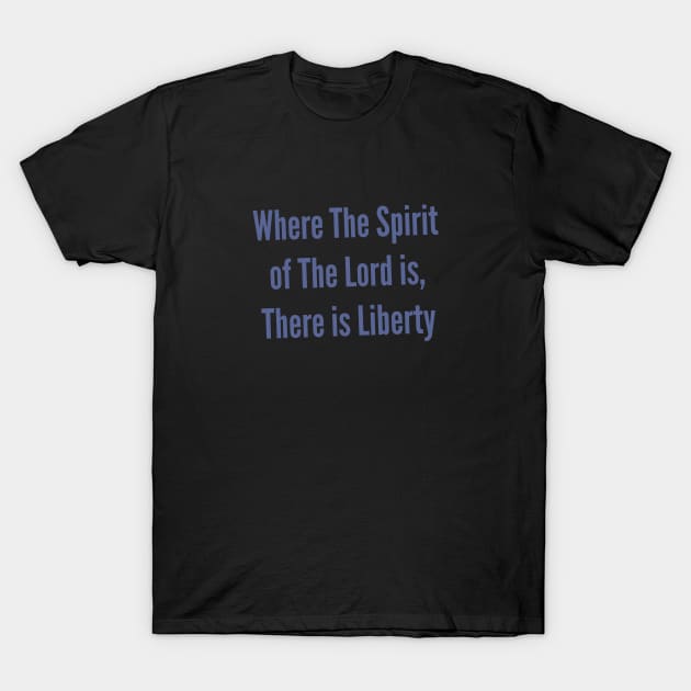Liberty 2 Corinthians 3:17 The Spirit of The Lord Shirt T-Shirt by Terry With The Word